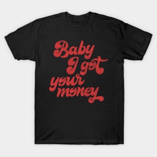 Baby I Got Your Money ▲ 90s Hip Hop Design T-Shirt